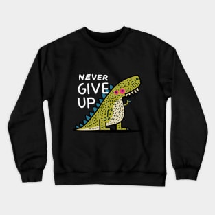 Never give up Crewneck Sweatshirt